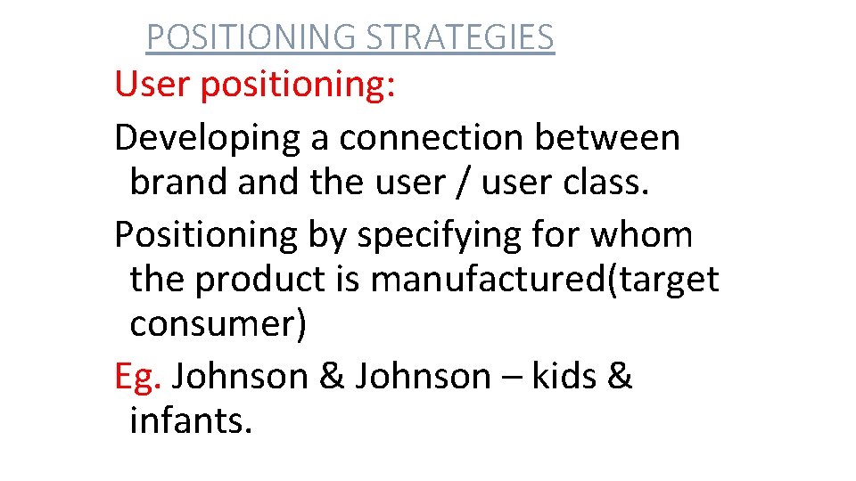 POSITIONING STRATEGIES User positioning: Developing a connection between brand the user / user class.