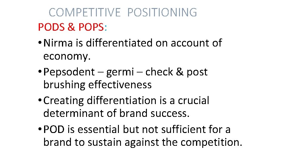 COMPETITIVE POSITIONING PODS & POPS: • Nirma is differentiated on account of economy. •
