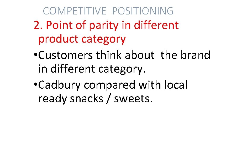 COMPETITIVE POSITIONING 2. Point of parity in different product category • Customers think about
