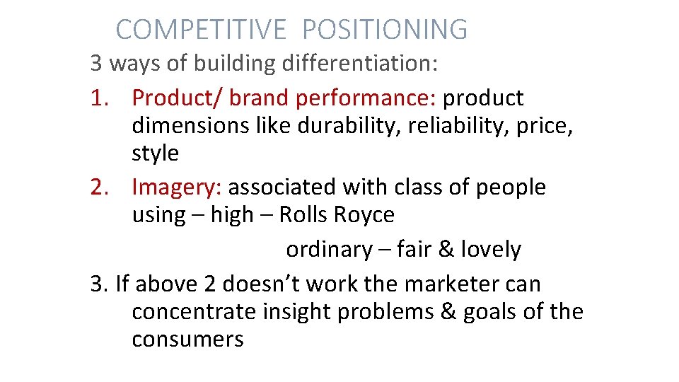COMPETITIVE POSITIONING 3 ways of building differentiation: 1. Product/ brand performance: product dimensions like