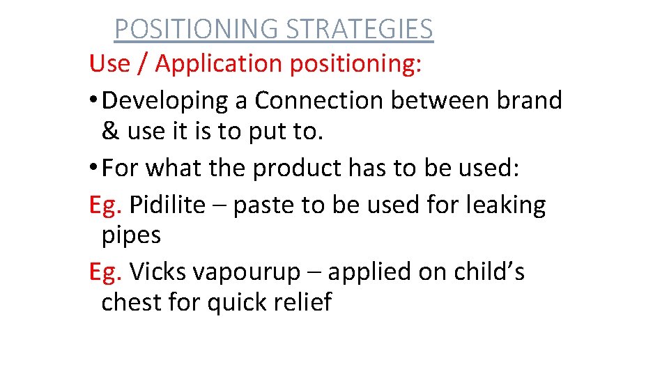 POSITIONING STRATEGIES Use / Application positioning: • Developing a Connection between brand & use