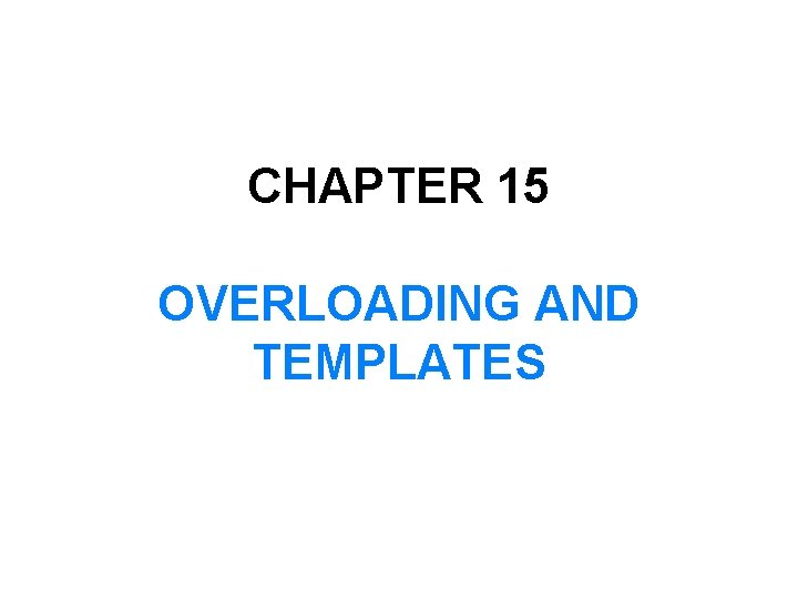 CHAPTER 15 OVERLOADING AND TEMPLATES 