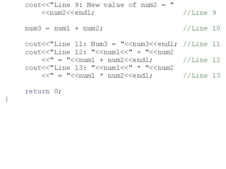 cout<<"Line 9: New value of num 2 = " <<num 2<<endl; //Line 9 num