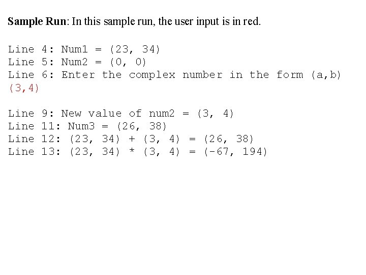 Sample Run: In this sample run, the user input is in red. Line 4: