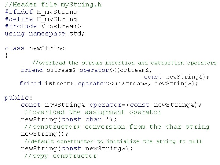 //Header file my. String. h #ifndef H_my. String #define H_my. String #include <iostream> using