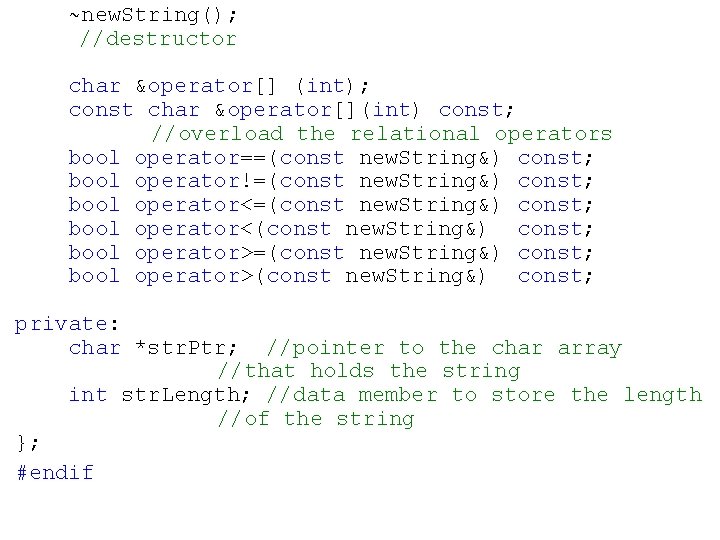 ~new. String(); //destructor char &operator[] (int); const char &operator[](int) const; //overload the relational operators