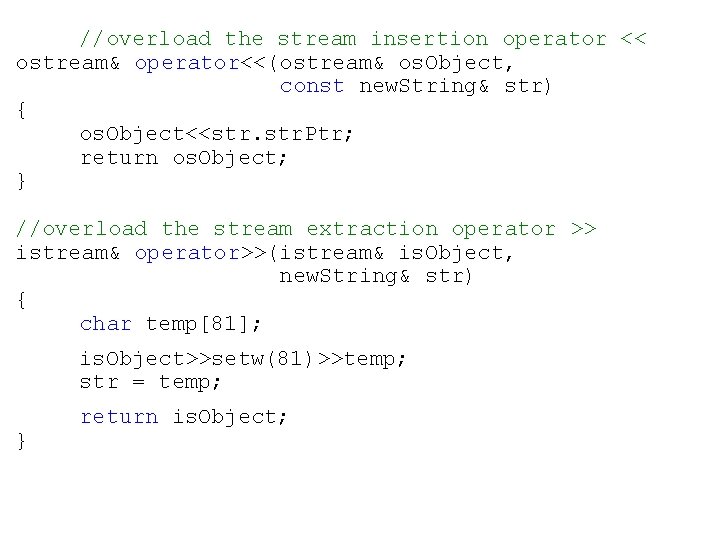 //overload the stream insertion operator << ostream& operator<<(ostream& os. Object, const new. String& str)