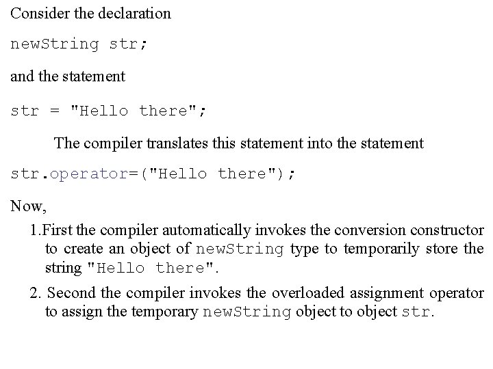 Consider the declaration new. String str; and the statement str = "Hello there"; The