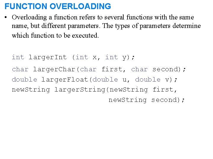 FUNCTION OVERLOADING • Overloading a function refers to several functions with the same name,