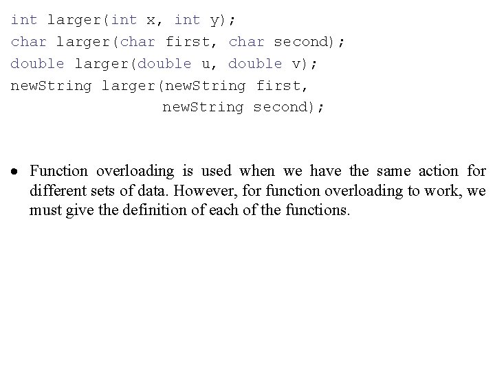 int larger(int x, int y); char larger(char first, char second); double larger(double u, double