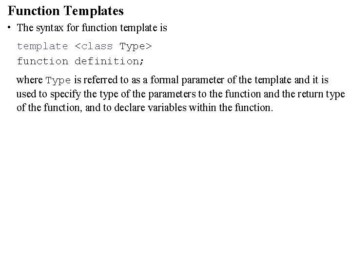 Function Templates • The syntax for function template is template <class Type> function definition;