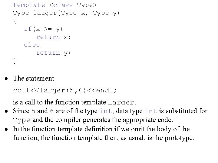 template <class Type> Type larger(Type x, Type y) { if(x >= y) return x;