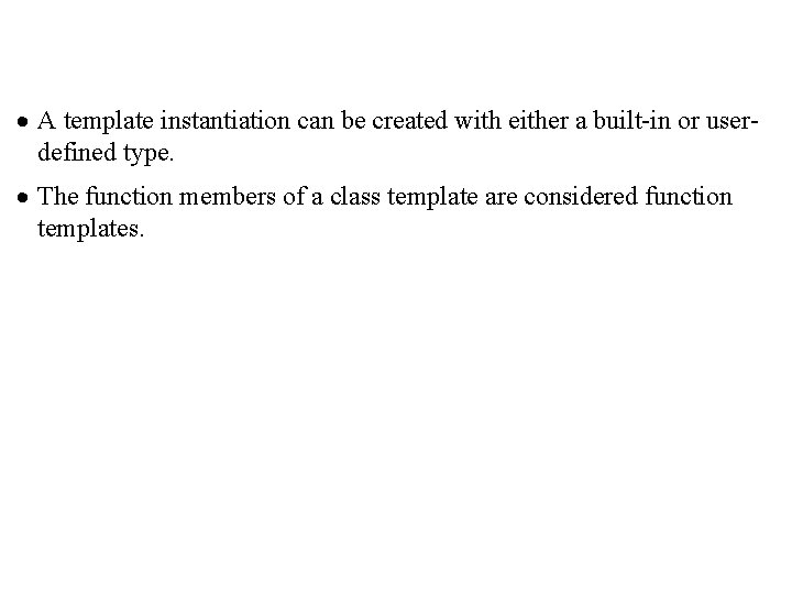 · A template instantiation can be created with either a built-in or userdefined type.