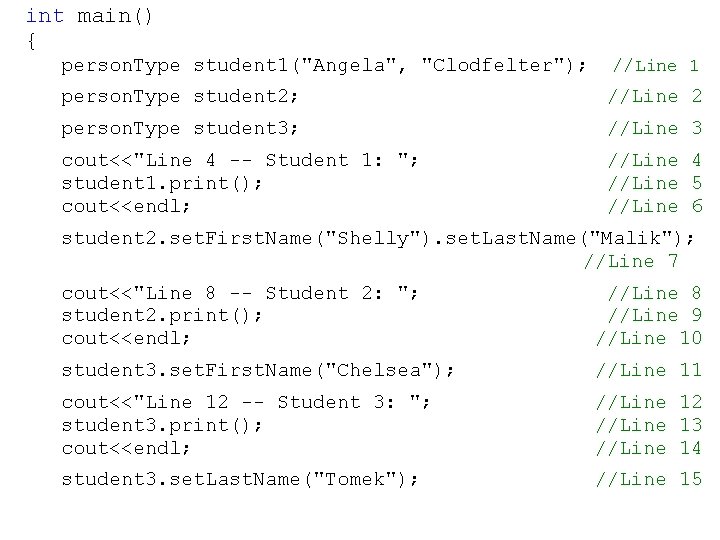 int main() { person. Type student 1("Angela", "Clodfelter"); //Line 1 person. Type student 2;