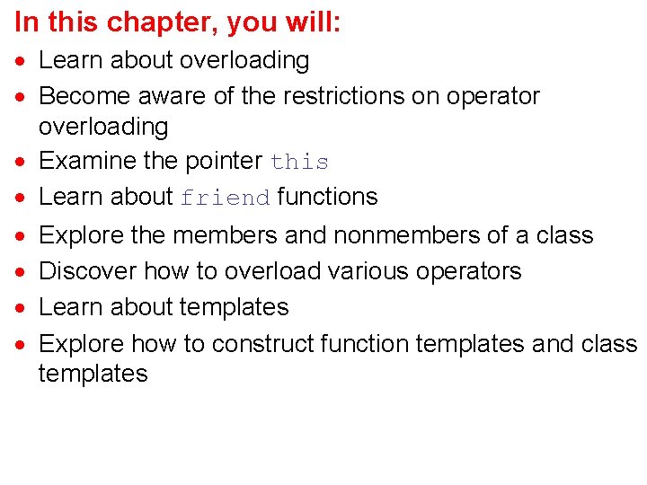 In this chapter, you will: · Learn about overloading · Become aware of the