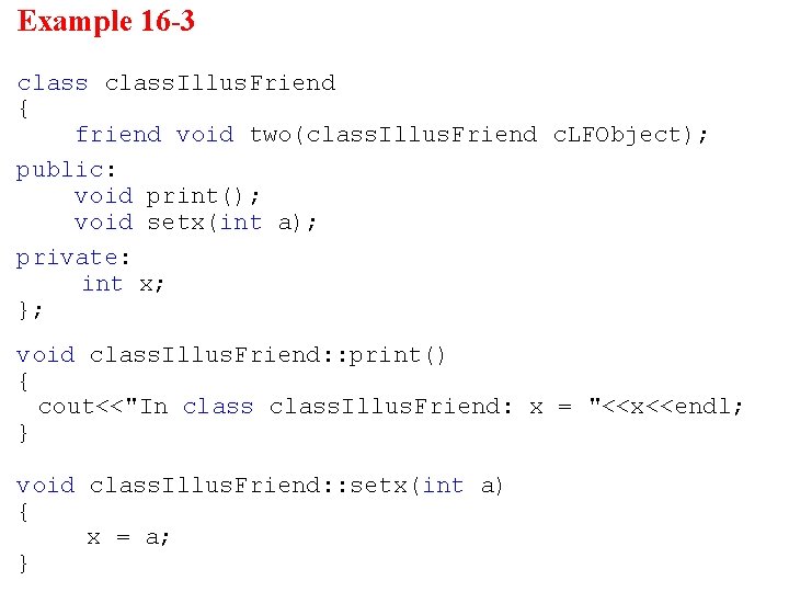 Example 16 -3 class. Illus. Friend { friend void two(class. Illus. Friend c. LFObject);