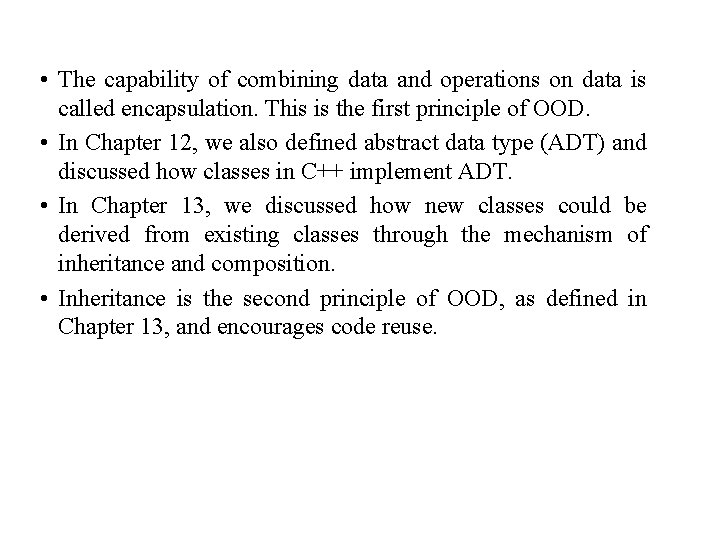  • The capability of combining data and operations on data is called encapsulation.