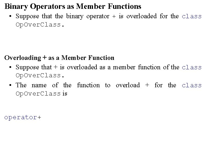 Binary Operators as Member Functions • Suppose that the binary operator + is overloaded