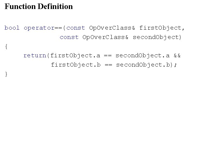 Function Definition bool operator==(const Op. Over. Class& first. Object, const Op. Over. Class& second.