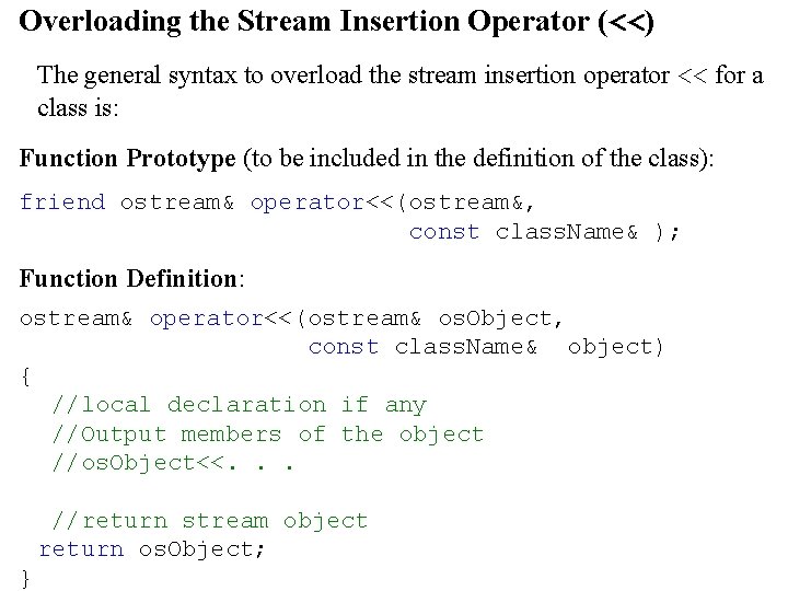 Overloading the Stream Insertion Operator (<<) The general syntax to overload the stream insertion