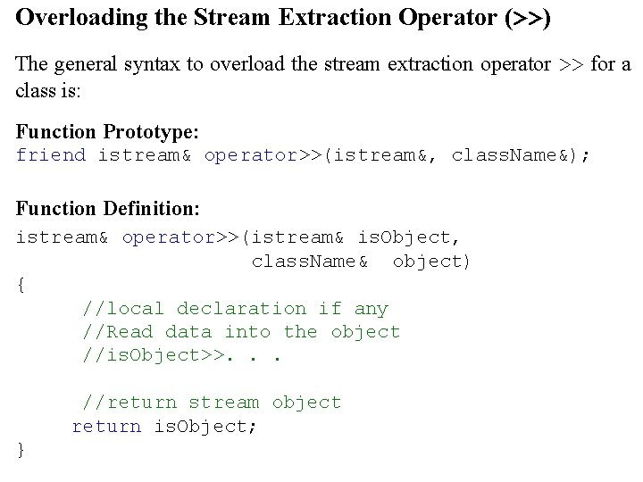 Overloading the Stream Extraction Operator (>>) The general syntax to overload the stream extraction