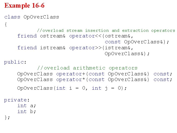 Example 16 -6 class Op. Over. Class { //overload stream insertion and extraction operators