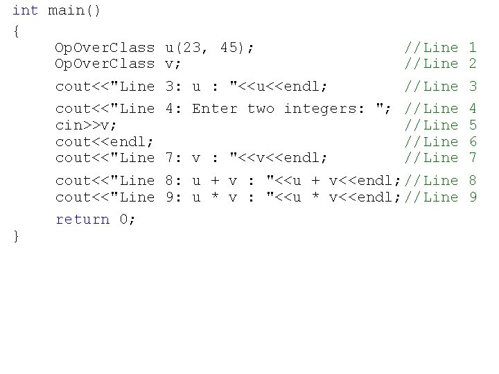 int main() { Op. Over. Class cout<<"Line cin>>v; cout<<endl; cout<<"Line return 0; } u(23,