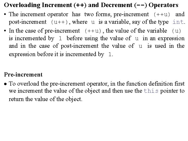 Overloading Increment (++) and Decrement (--) Operators • The increment operator has two forms,