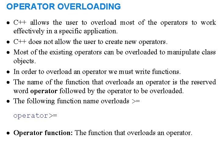 OPERATOR OVERLOADING · C++ allows the user to overload most of the operators to