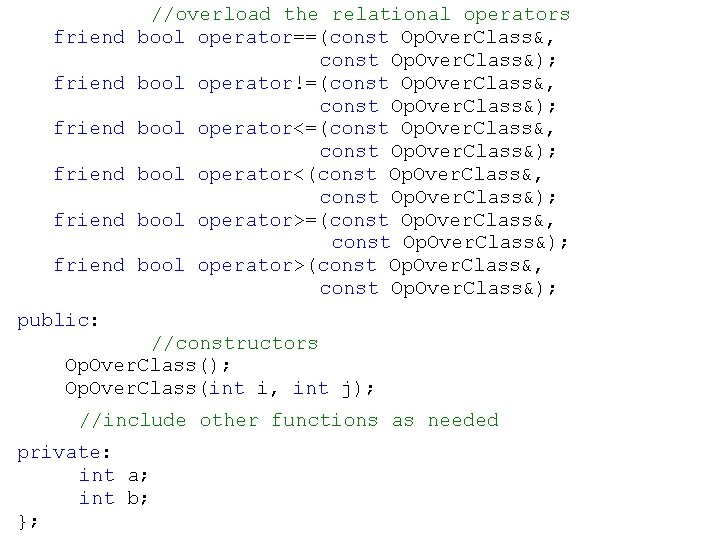 friend friend //overload the relational operators bool operator==(const Op. Over. Class&, const Op. Over.