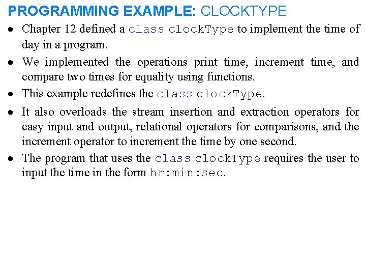 PROGRAMMING EXAMPLE: CLOCKTYPE · Chapter 12 defined a class clock. Type to implement the