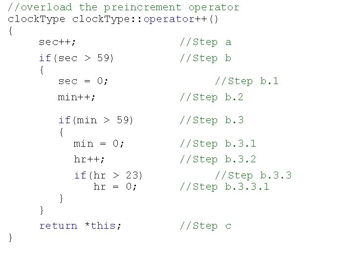 //overload the preincrement operator clock. Type: : operator++() { sec++; //Step a if(sec >