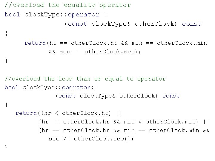 //overload the equality operator bool clock. Type: : operator== (const clock. Type& other. Clock)