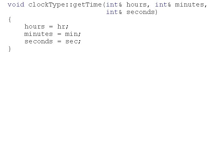 void clock. Type: : get. Time(int& hours, int& minutes, int& seconds) { hours =