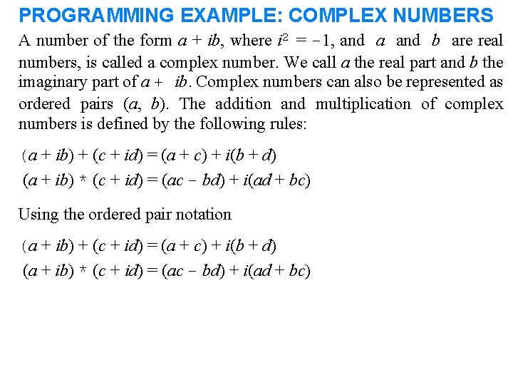 PROGRAMMING EXAMPLE: COMPLEX NUMBERS A number of the form a + ib, where i