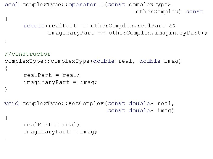 bool complex. Type: : operator==(const complex. Type& other. Complex) const { return(real. Part ==