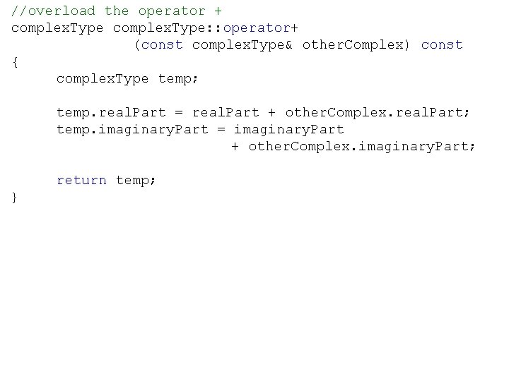 //overload the operator + complex. Type: : operator+ (const complex. Type& other. Complex) const
