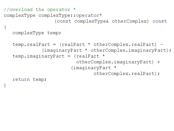 //overload the operator * complex. Type: : operator* (const complex. Type& other. Complex) const