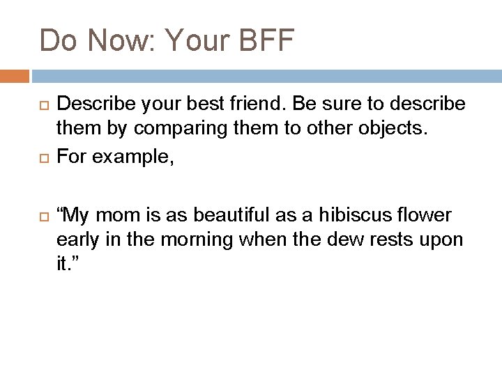 Do Now: Your BFF Describe your best friend. Be sure to describe them by