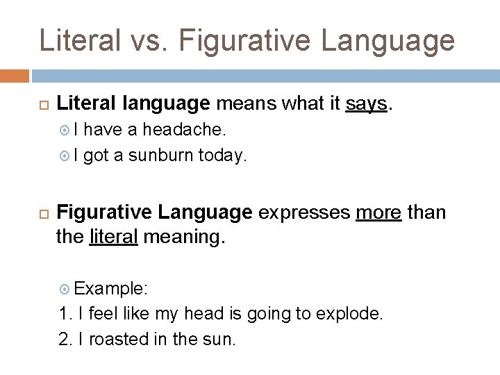 Literal vs. Figurative Language Literal language means what it says. I have a headache.