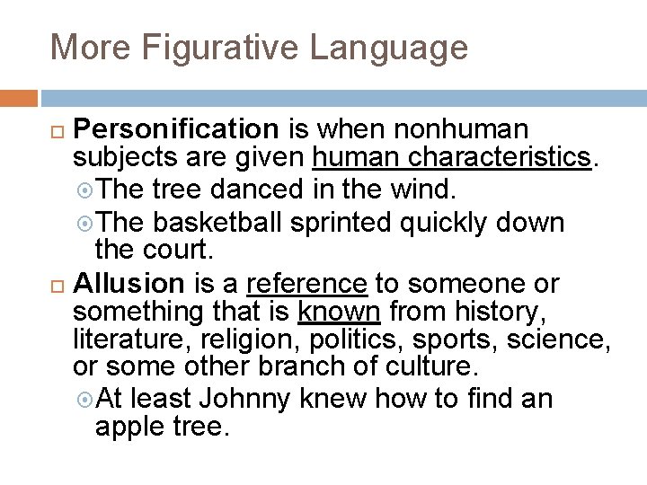 More Figurative Language Personification is when nonhuman subjects are given human characteristics. The tree