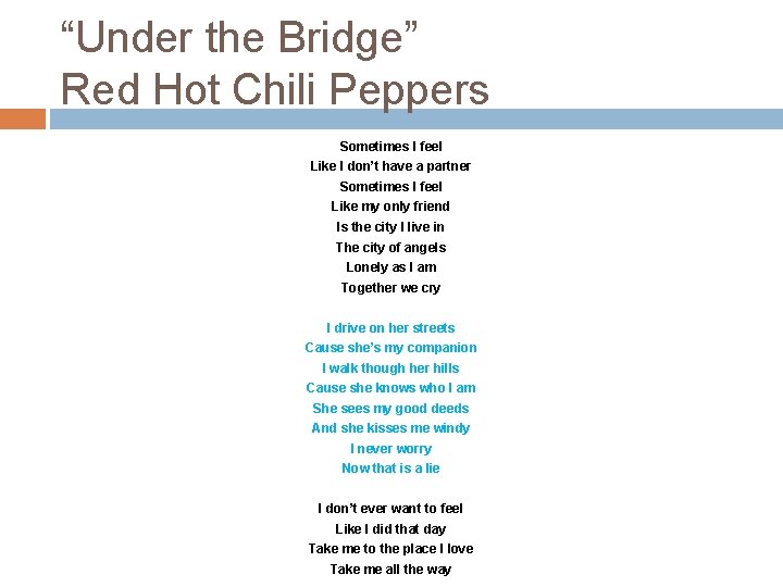 “Under the Bridge” Red Hot Chili Peppers Sometimes I feel Like I don’t have