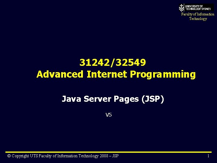 Faculty of Information Technology 31242/32549 Advanced Internet Programming Java Server Pages (JSP) V 5