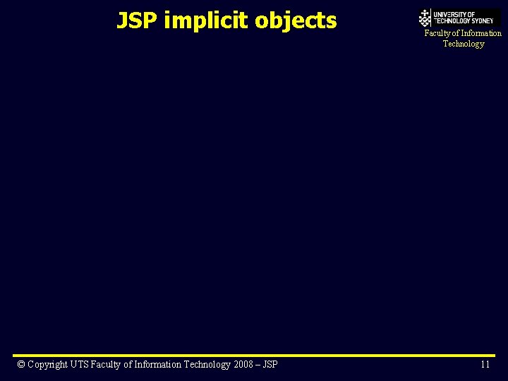 JSP implicit objects © Copyright UTS Faculty of Information Technology 2008 – JSP Faculty