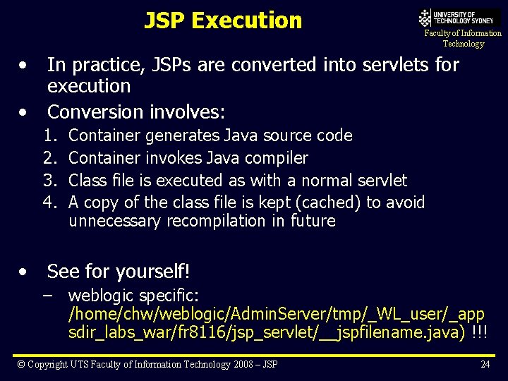 JSP Execution • • In practice, JSPs are converted into servlets for execution Conversion