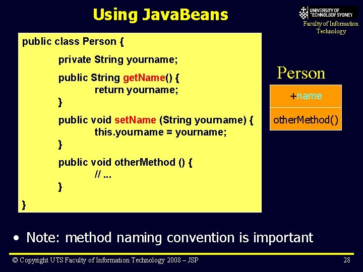 Using Java. Beans Faculty of Information Technology public class Person { private String yourname;