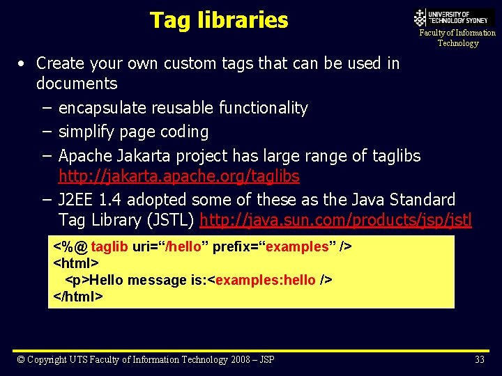 Tag libraries Faculty of Information Technology • Create your own custom tags that can