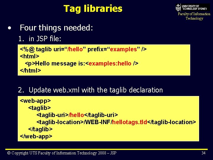 Tag libraries • Faculty of Information Technology Four things needed: 1. in JSP file: