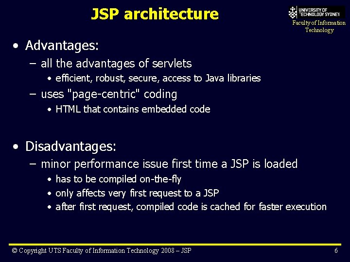 JSP architecture Faculty of Information Technology • Advantages: – all the advantages of servlets