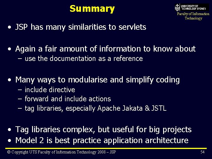 Summary Faculty of Information Technology • JSP has many similarities to servlets • Again